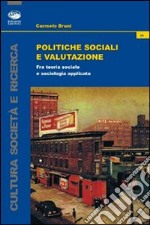 Politiche sociali e valutazione. Fra teoria sociale e sociologia applicata libro