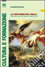 La vertigine del nulla. Nichilismo e pensiero tragico in Angel Ganivet libro