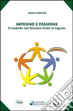 Impegno e passione. Il modello del servizio civile in Liguria libro