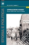 Operazione Husky. Storia e cronaca dello sbarco in Sicilia libro