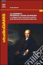 La Lezione di Friedrich Ludwig Schroder. Lo sviluppo della recitazione realistica nella Germania del secondo Settecento libro