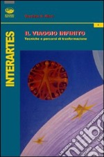 Il viaggio infinito. Tecniche e percorsi di trasformazione