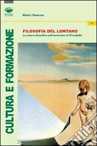 Filosofia del lontano. La natura filosofica dell'umorismo in Pirandello libro