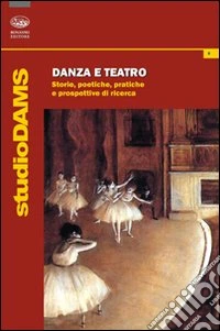 Danza e teatro. Storie, poetiche e prospettive di ricerca