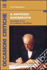 Il rappezzo ininterrotto. Benedetto Croce tra scritture e riscritture libro