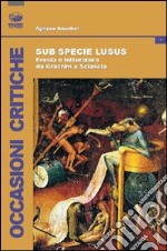 Sub specie ludus. Eresia e letteratura da Grazzini a Sciascia libro