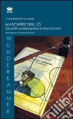 Maschere dell'io. Gli scritti autobiografici di Elias Canetti libro