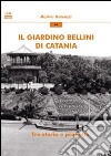 Il giardino Bellini di Catania. Tra storia e progetto libro di Galeazzi Marina
