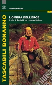 L'ombra dell'eroe. Il mito di Garibaldi nel romanzo italiano