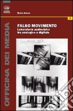 Falso movimento. Laboratorio audiovisivo tra analogico e digitale libro