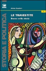 Le travestite. Donne nella storia libro