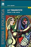 Le travestite. Donne nella storia libro di Spadaro Alvise