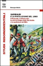 Garibaldi e la rivoluzione del 1860. Il Piemonte costituzionale, la crisi del Regno delle Due Sicilie e la spedizione dei Mille libro