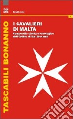 I cavalieri di Malta. Compendio storico-cronologico dell'Ordine di San Giovanni