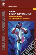 Sport e multiculturalismo. Quali prospettive per l'integrazione sociale? libro