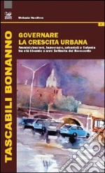 Governare la crescita urabana. Amministrazioni, burocrazie, urbanisti a Catania tra età liberale e anni Settanta del Novecento libro