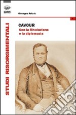 Cavour. Con la rivoluzione e la diplomazia libro