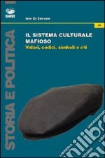 Il sistema culturale mafioso. Valori, codici, simboli e riti libro