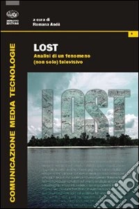 Lost. Analisi di un fenomeno (non solo) televisivo libro
