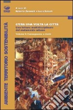 C'era una volta la città. Una lettura multidisciplinare del mutamento urbano. Vol. 2: Conseguenze e rischi libro