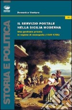 Il servizio postale nella Sicilia moderna. Una gestione privata in regime di monopolio (1549-1786) libro