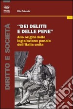 Dei delitti e delle pene. Alle origini della legislazione penale dell'Italia unita