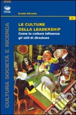 Le culture della leadership. Come la cultura influenza gli stili di direzione libro