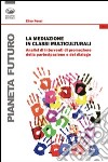 La mediazione in classi multiculturali. Analisi di interventi di promozione della partecipazione e del dialogo libro di Rossi Elisa