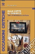 Alla corte di Federico. Studi di letteratura siciliana libro