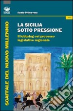 La Sicilia sotto pressione. Il lobbying nel processo legislativo regionale