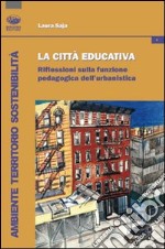 La città educativa. Riflessioni sulla funzione pedagogica dell'urbanistica libro