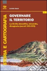 Governare il territorio. La Sicilia descritta, misurata, disegnata ( secoli XVI-XVII)