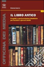 Il libro antico. Progetti e sperimentazioni didattiche per bambini e giovani adulti