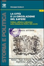 La città e la circolazione del sapere. Cultura, editoria e istruzione nella Catania del XVIII e XIX secolo libro