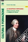 Lo scettico virtuoso. Natura umana, storia e religione in Hume libro di Giarratana Corrado