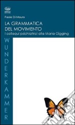 La grammatica del movimento. I colloqui psichiatrici alla Maria Gugging