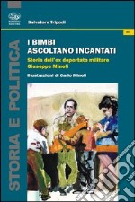 I bimbi ascoltano incantati. Storia dell'ex deportato militare Giuseppe Minoli libro