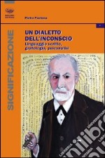 Un dialetto dell'inconscio. Linguaggio scritto, grafologia, psicanalisi libro