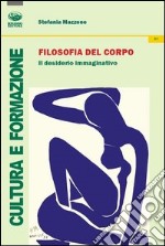 Filosofia del corpo. Il desiderio immaginativo libro