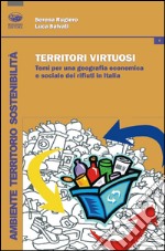 Territori virtuosi. Temi per una geografia economica e sociale dei rifiuti in Italia libro