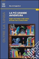 La più grande avventura. Figure del tempo nelle storie di Peter Pan e Harry Potter