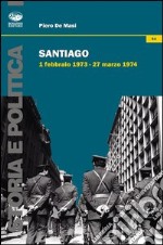 Santiago. 1 febbraio 1973-27 marzo 1974 libro