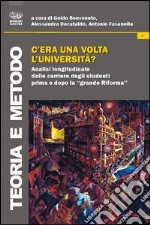 C'era una volta l'università? Analisi longitudinale delle carriere degli studenti prima e dopo la «grande Riforma» libro