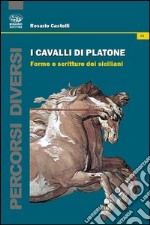 I cavalli di Platone. Forme e scritture dei siciliani libro