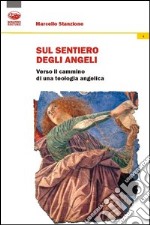 Sul sentiero degli angeli. Verso il cammino di una teologia angelica libro