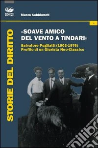 «Soave amico del vento a Tindari». Salvatore Pugliatti (1903-1976) profilo di un giurista neo-classico libro