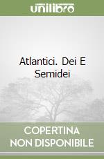 Atlantici. Dei E Semidei libro