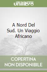 A Nord Del Sud. Un Viaggio Africano libro