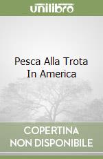 Pesca Alla Trota In America libro