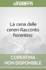 La cena delle ceneri-Racconto fiorentino libro